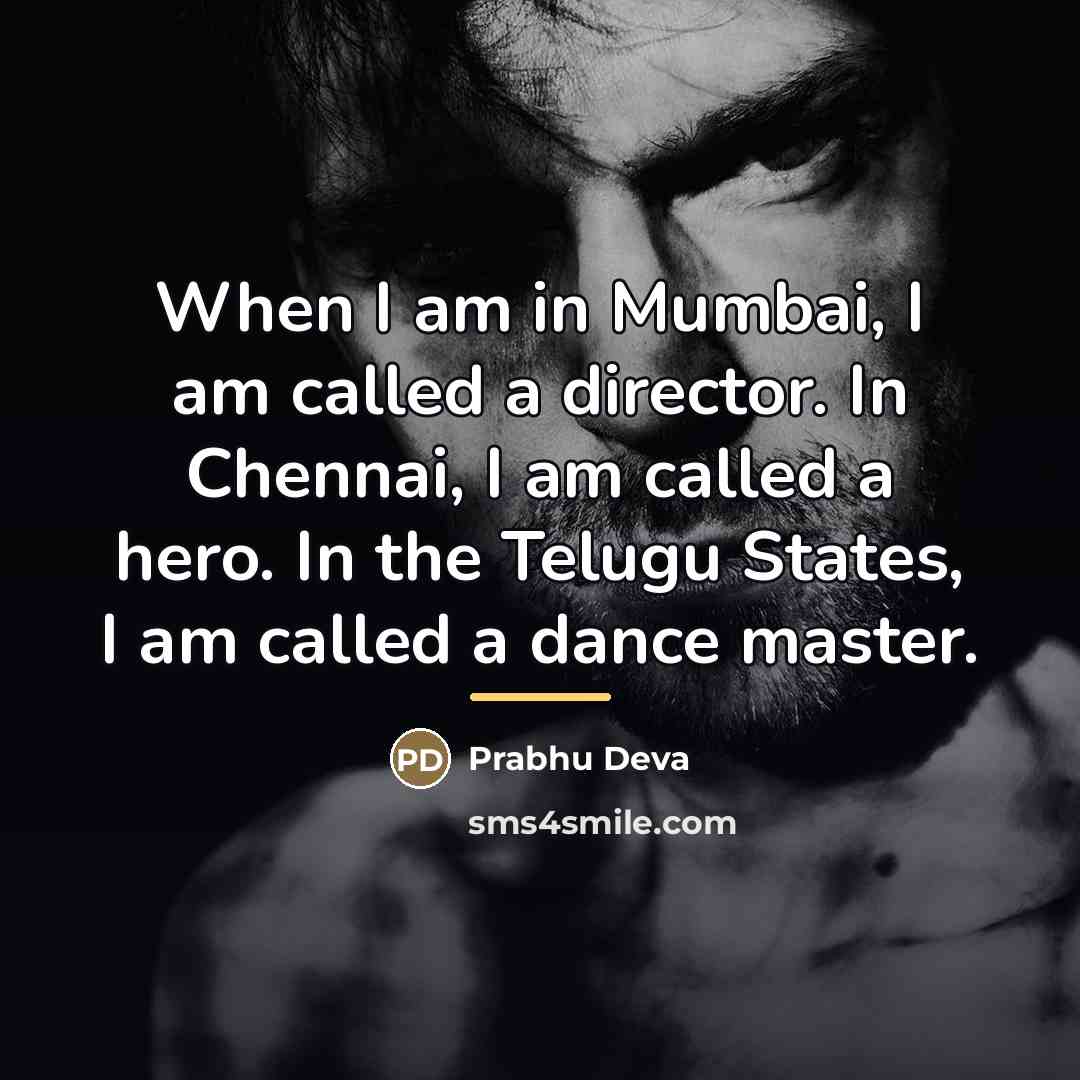 “When I am in Mumbai, I am called a director.…” quote by Prabhu Deva