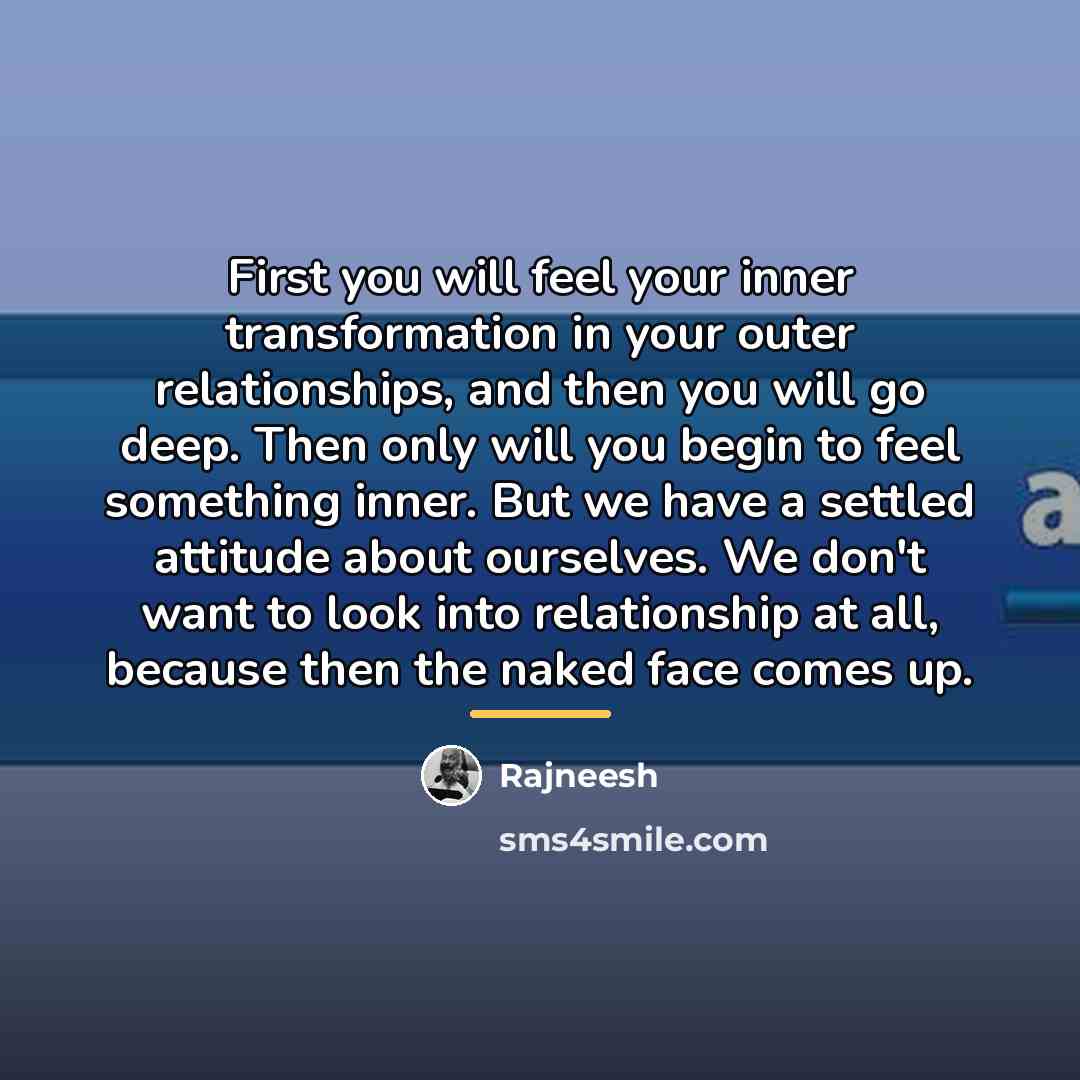 “First you will feel your inner transformation in your outer…” quote by Rajneesh
