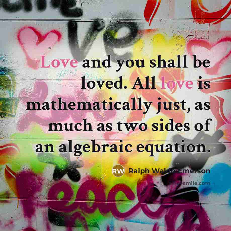 “Love and you shall be loved. All love is mathematically…” quote by Ralph Waldo Emerson