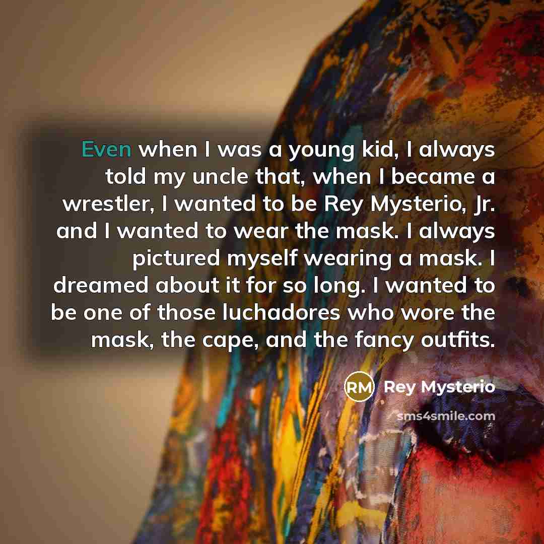 “Even when I was a young kid, I always told…” quote by Rey Mysterio