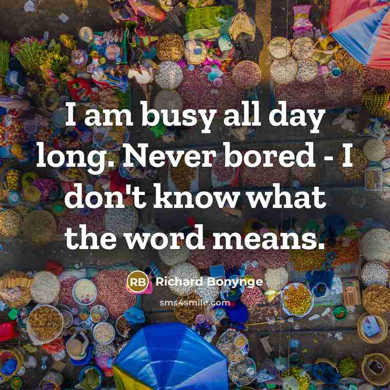 “I am busy all day long. Never bored - I…” quote by Richard Bonynge