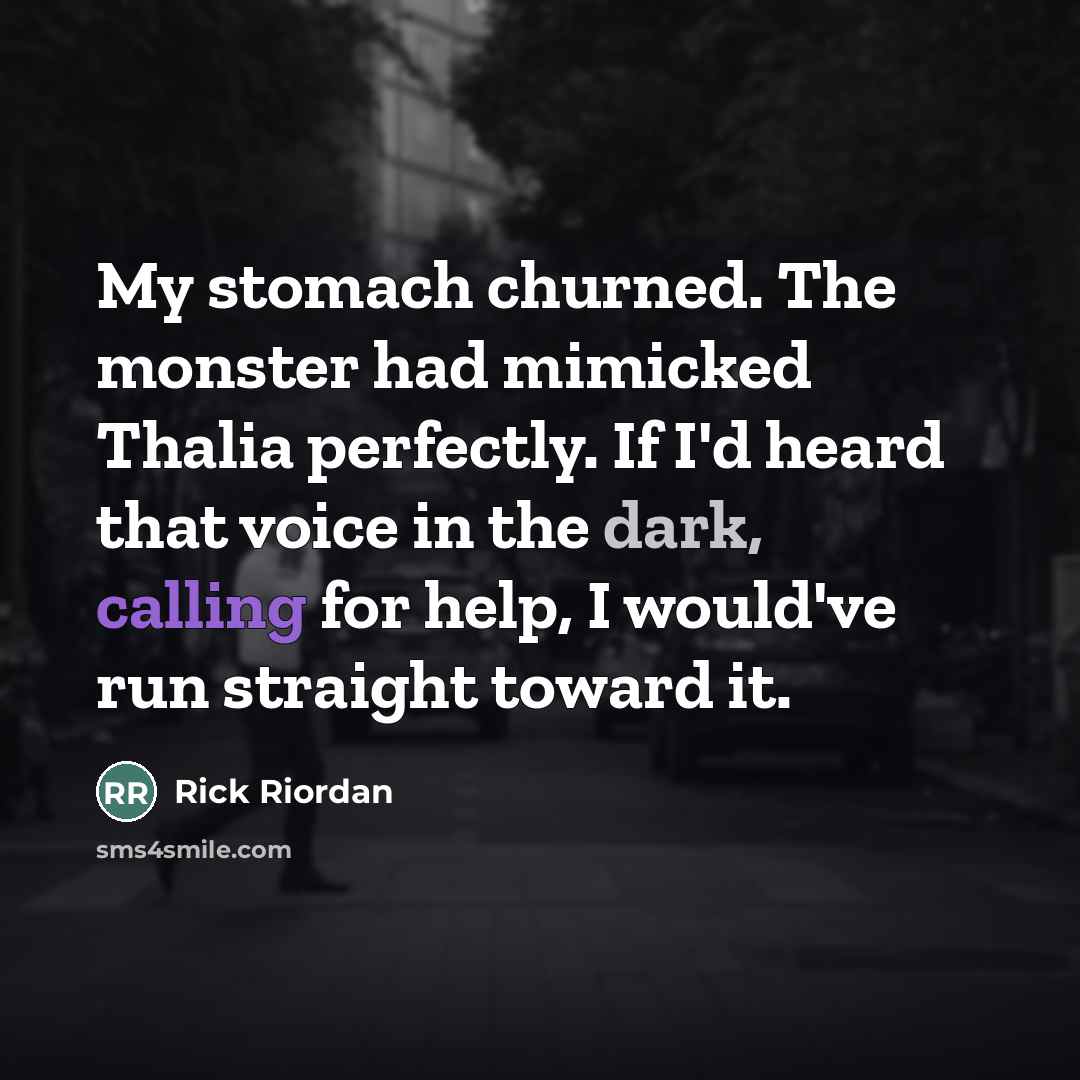 “My stomach churned. The monster had mimicked Thalia perfectly. If…” quote by Rick Riordan