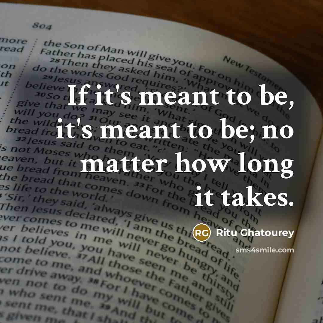 “If it's meant to be, it's meant to be; no…” quote by Ritu Ghatourey