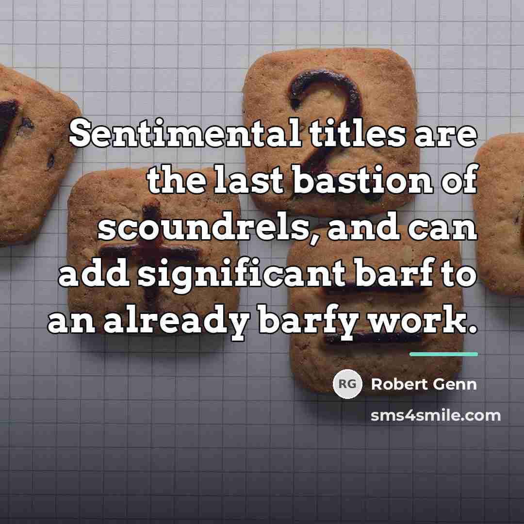 “Sentimental titles are the last bastion of scoundrels, and can…” quote by Robert Genn