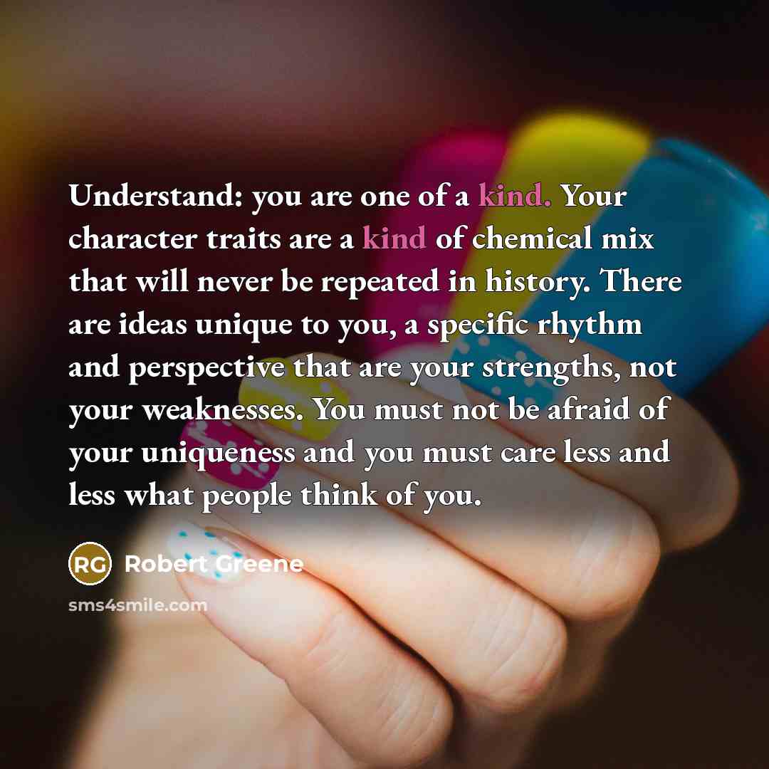 “Understand: you are one of a kind. Your character traits…” quote by Robert Greene