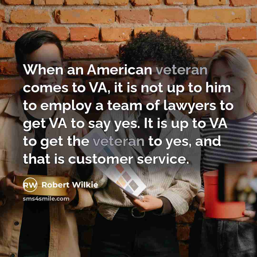 “When an American veteran comes to VA, it is not…” quote by Robert Wilkie