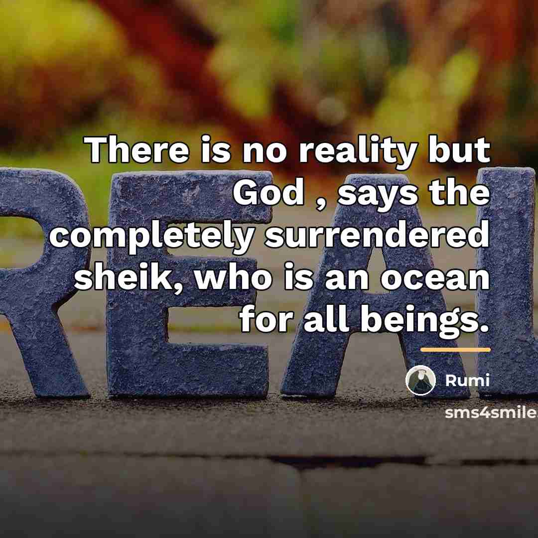 “There is no reality but God , says the completely…” quote by Rumi