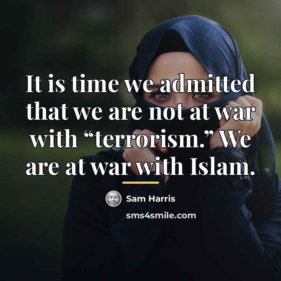 “It is time we admitted that we are not at…” quote by Sam Harris