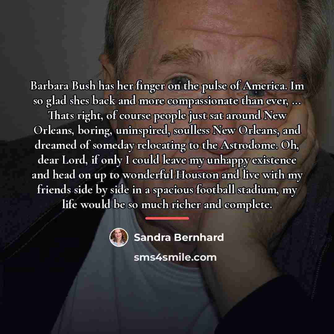 “Barbara Bush has her finger on the pulse of America.…” quote by Sandra Bernhard