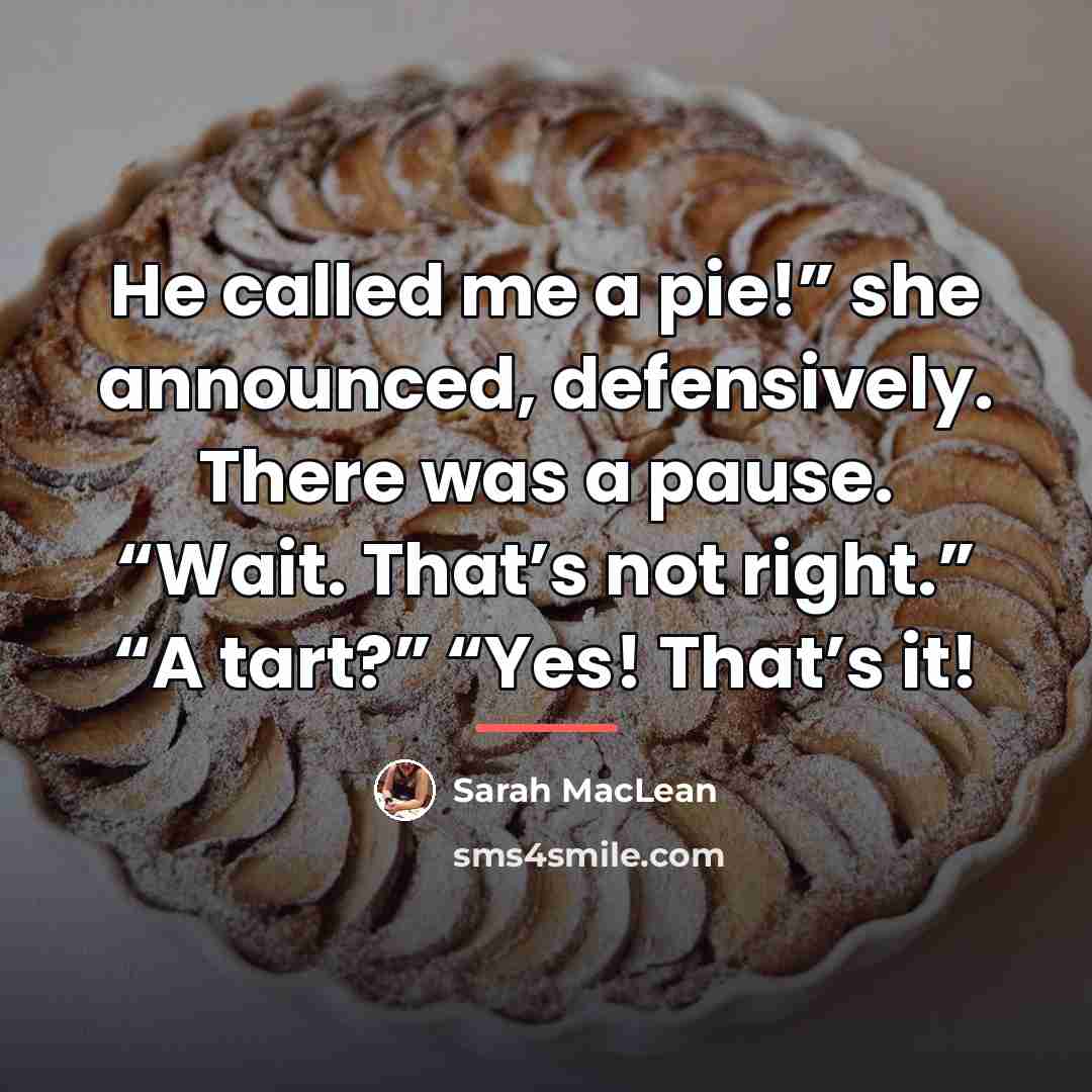 “He called me a pie!” she announced, defensively. There was…” quote by Sarah MacLean