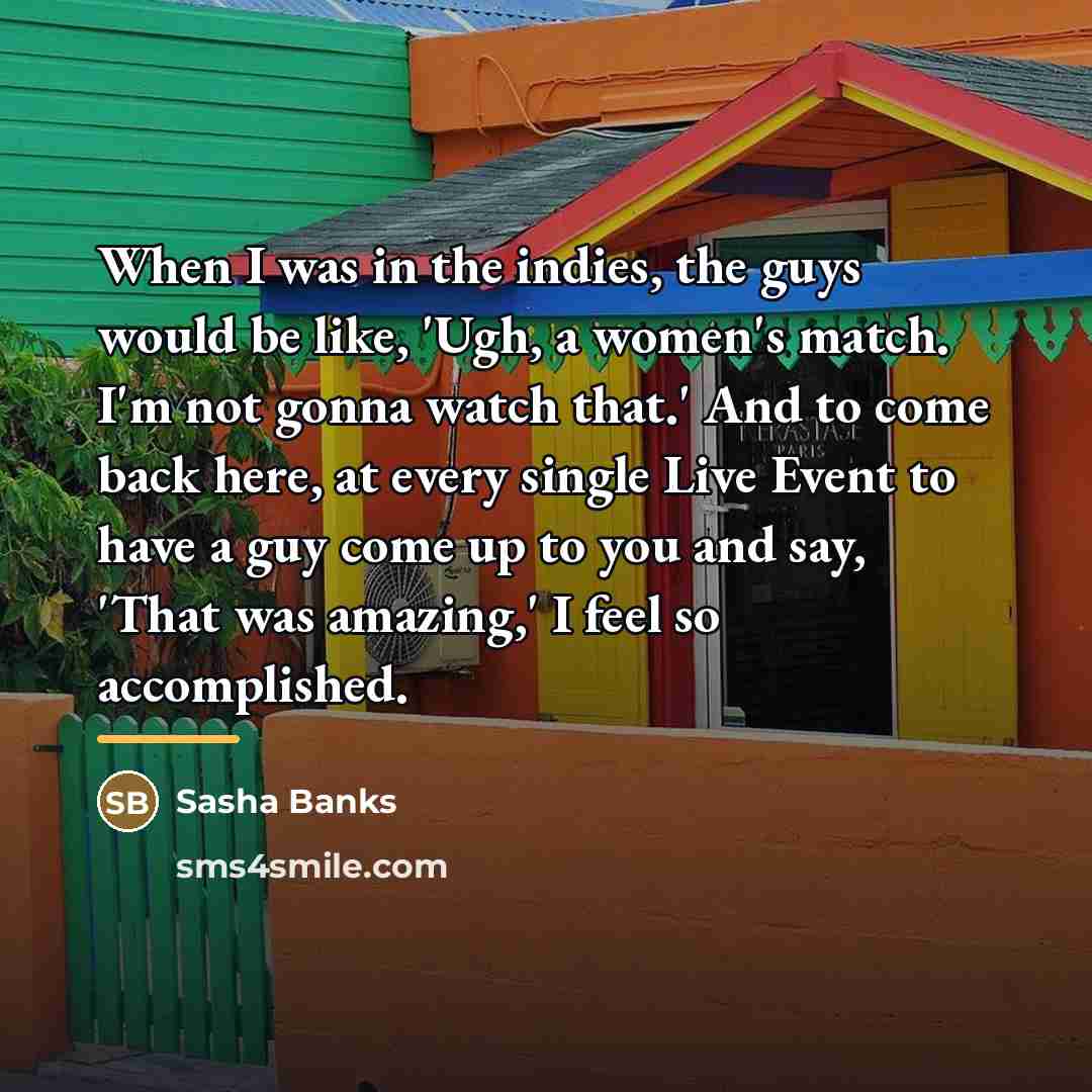 “When I was in the indies, the guys would be…” quote by Sasha Banks