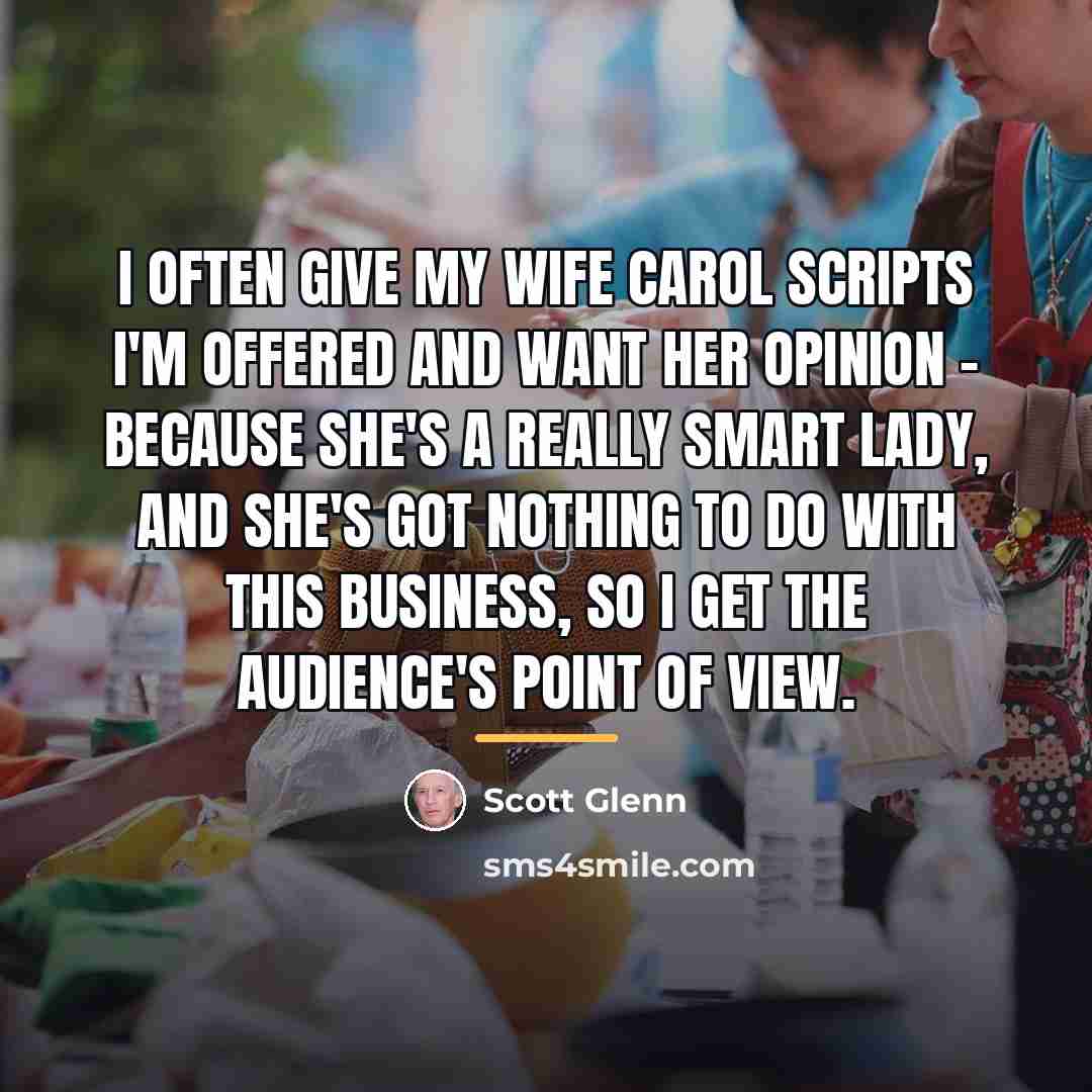 “I often give my wife Carol scripts I'm offered and…” quote by Scott Glenn