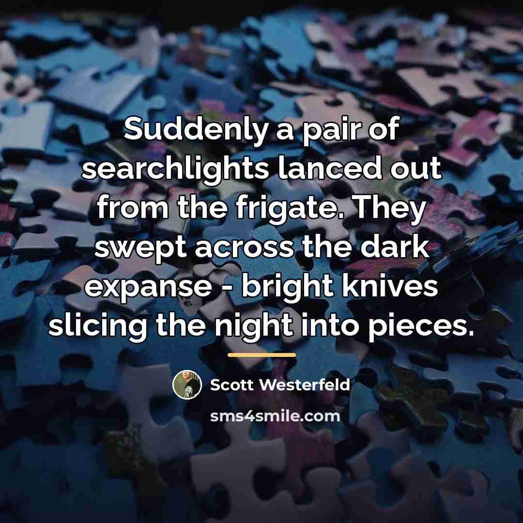 “Suddenly a pair of searchlights lanced out from the frigate.…” quote by Scott Westerfeld