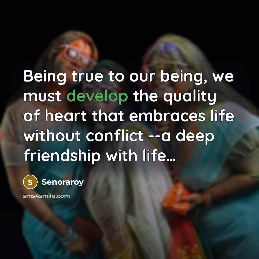 “Being true to our being, we must develop the quality…” quote by Senoraroy