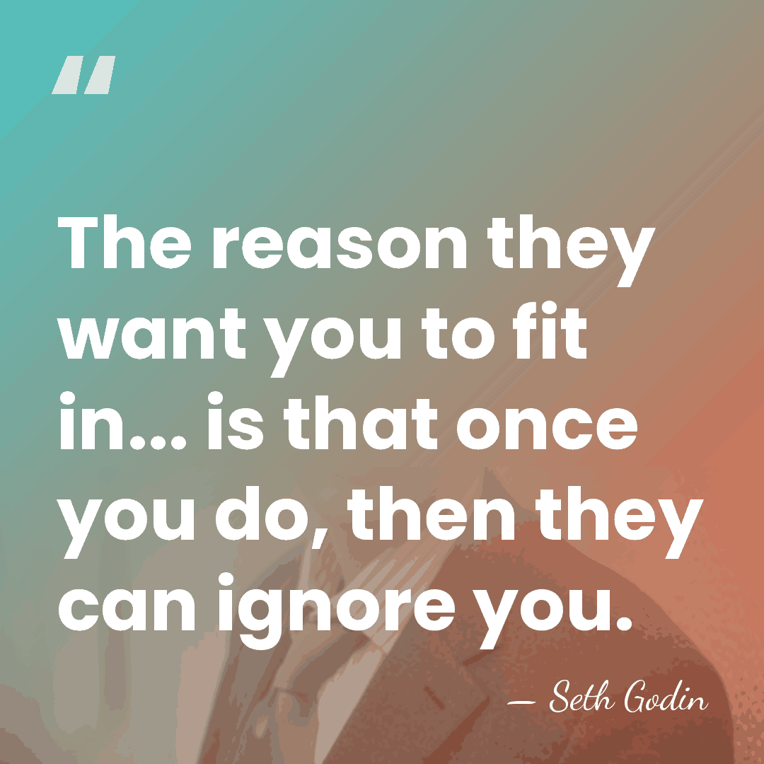 The reason they want you to fit in... is that once you&hellip; - Seth Godin
