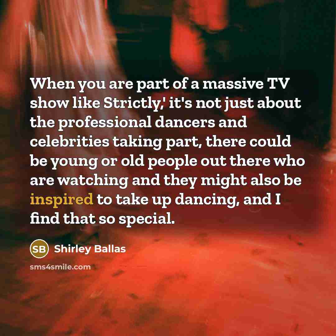 “When you are part of a massive TV show like…” quote by Shirley Ballas