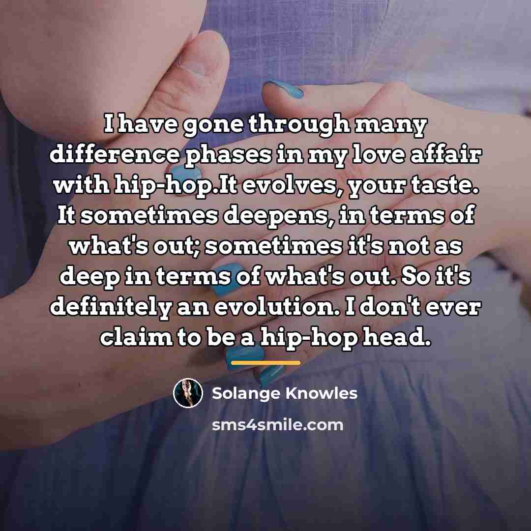 “I have gone through many difference phases in my love…” quote by Solange Knowles