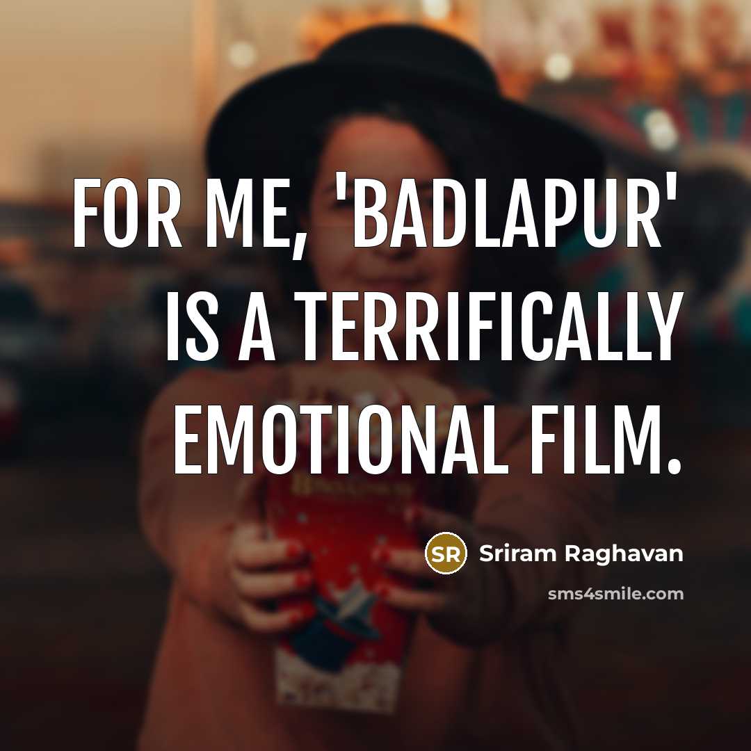“For me, 'Badlapur' is a terrifically emotional film.…” quote by Sriram Raghavan