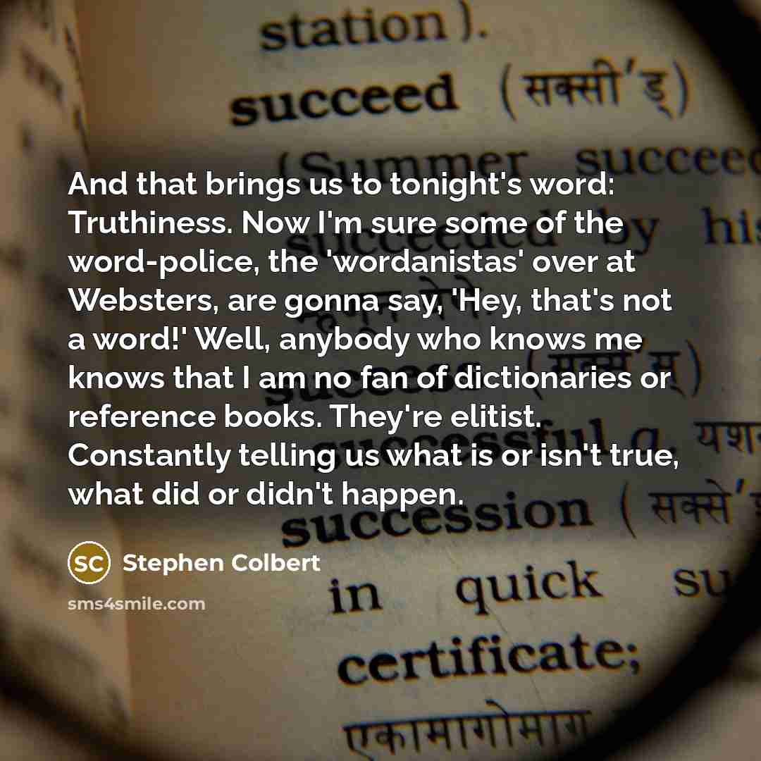 “And that brings us to tonight's word: Truthiness. Now I'm…” quote by Stephen Colbert