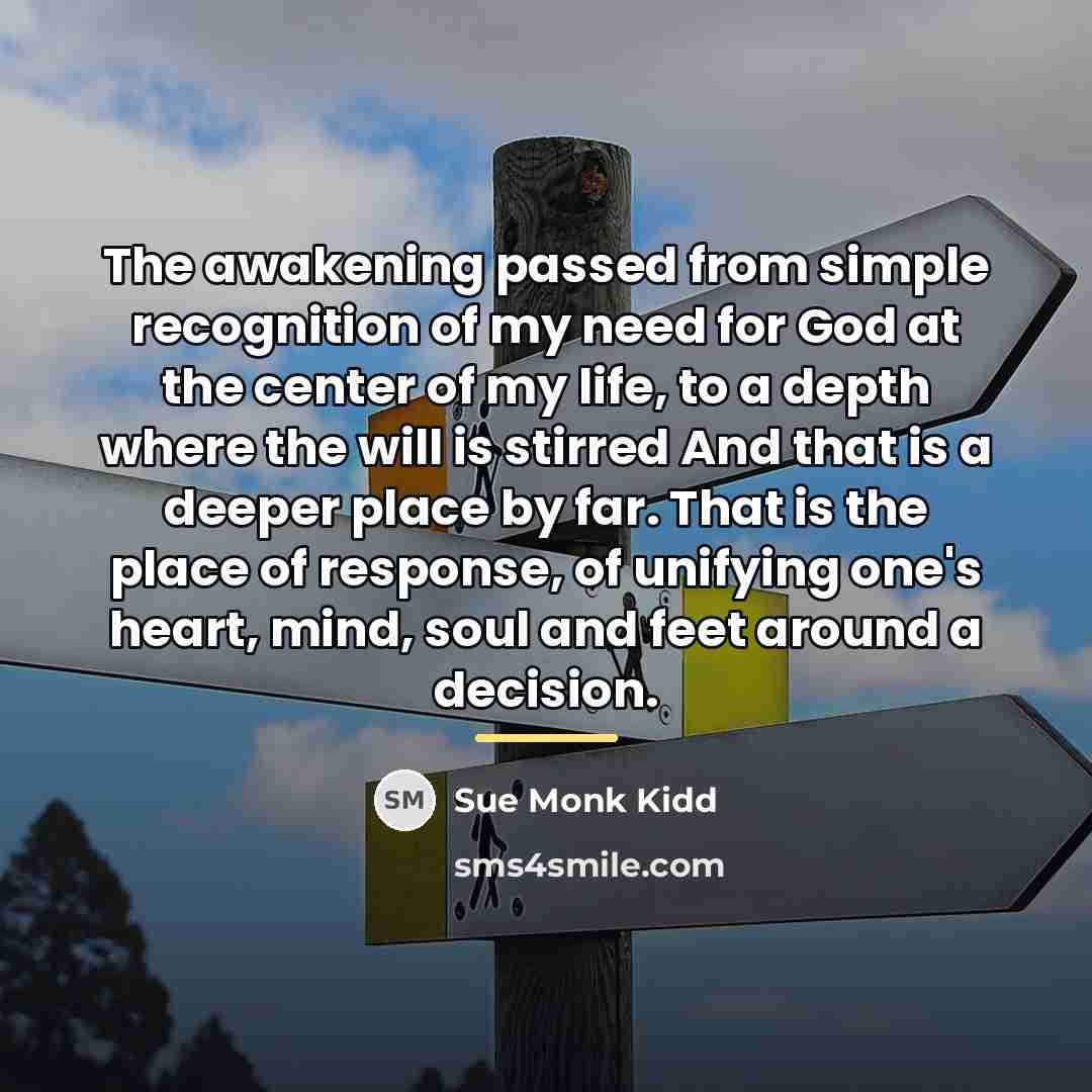 “The awakening passed from simple recognition of my need for…” quote by Sue Monk Kidd