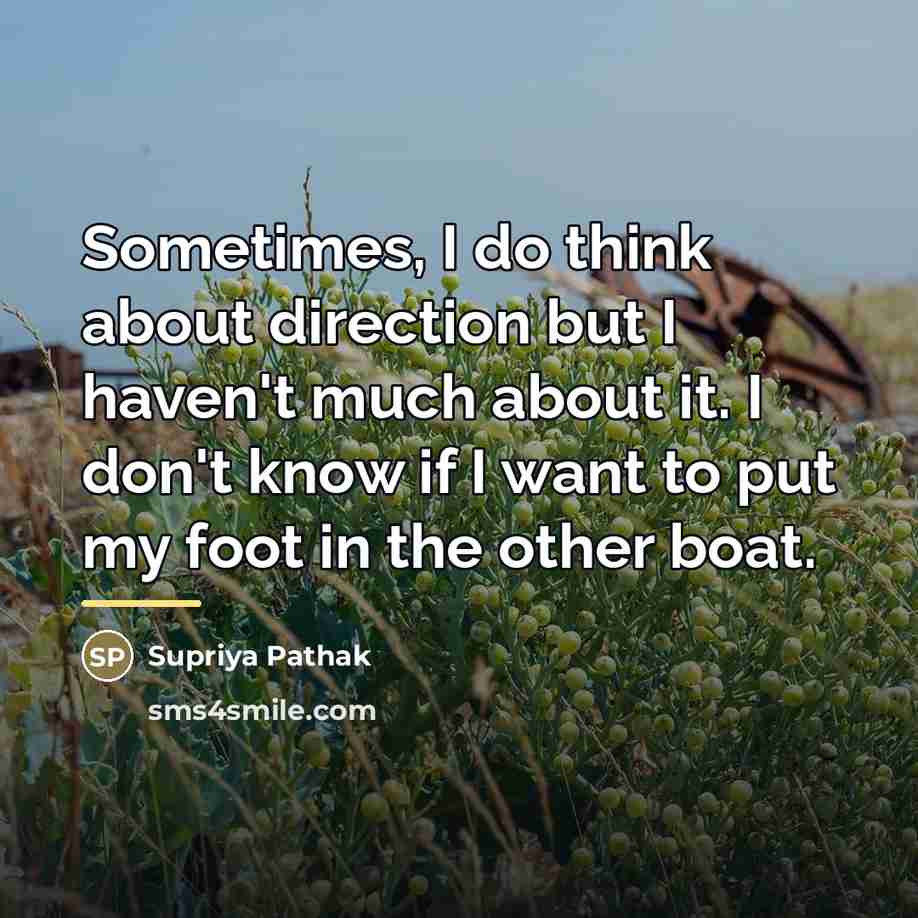 “Sometimes, I do think about direction but I haven't much…” quote by Supriya Pathak