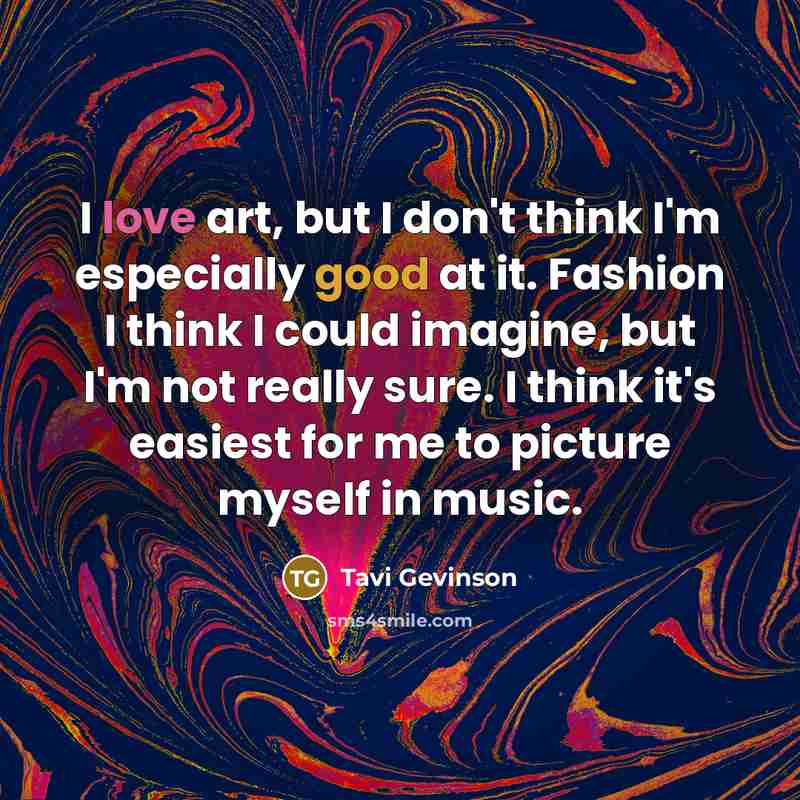 “I love art, but I don't think I'm especially good…” quote by Tavi Gevinson