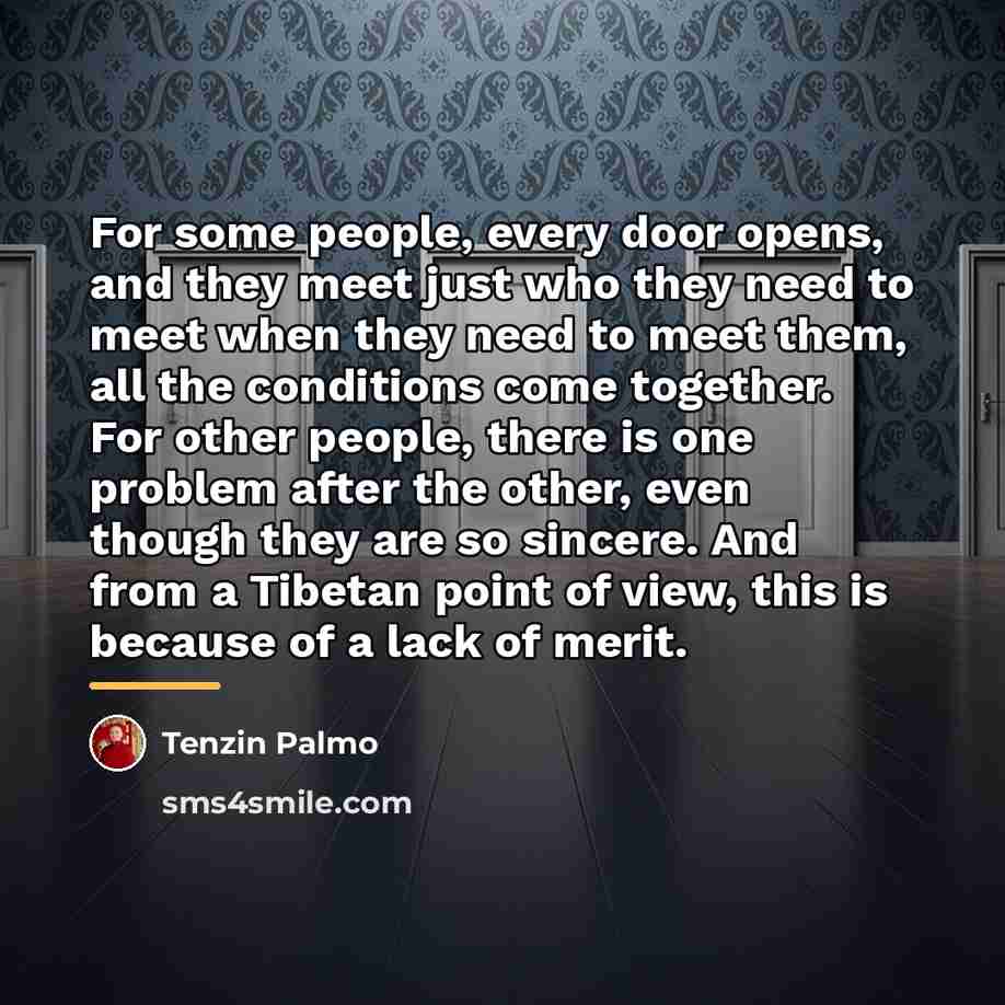 “For some people, every door opens, and they meet just…” quote by Tenzin Palmo