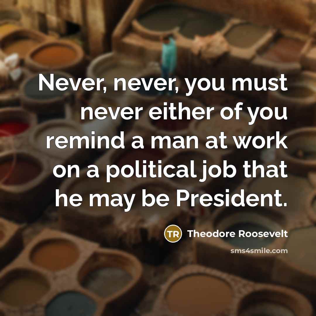 “Never, never, you must never either of you remind a…” quote by Theodore Roosevelt