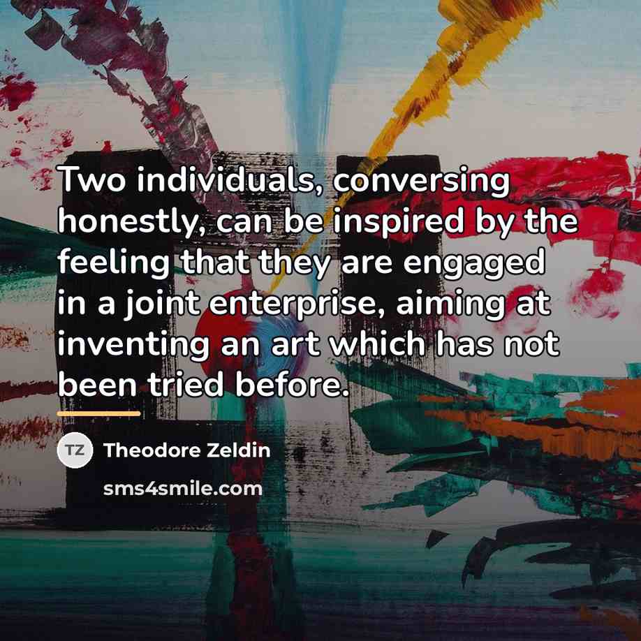 “Two individuals, conversing honestly, can be inspired by the feeling…” quote by Theodore Zeldin