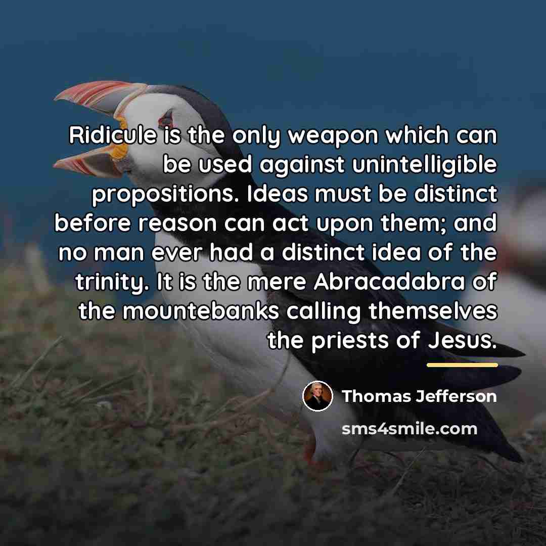 “Ridicule is the only weapon which can be used against…” quote by Thomas Jefferson