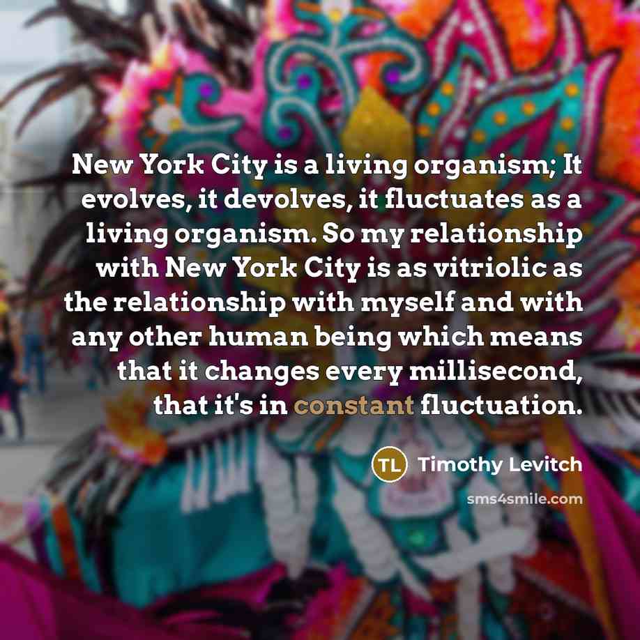 “New York City is a living organism; It evolves, it…” quote by Timothy Levitch
