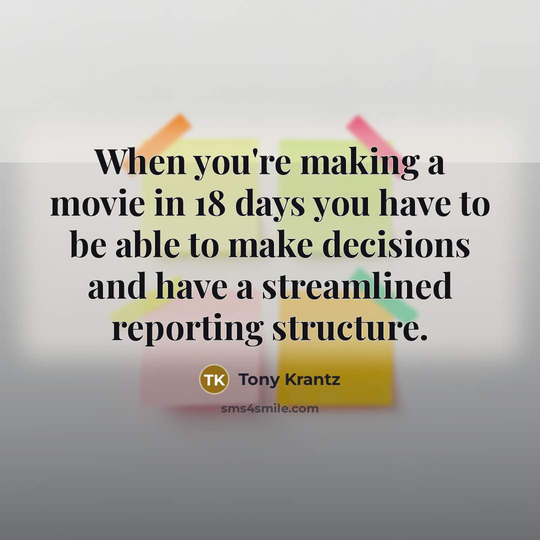“When you're making a movie in 18 days you have…” quote by Tony Krantz