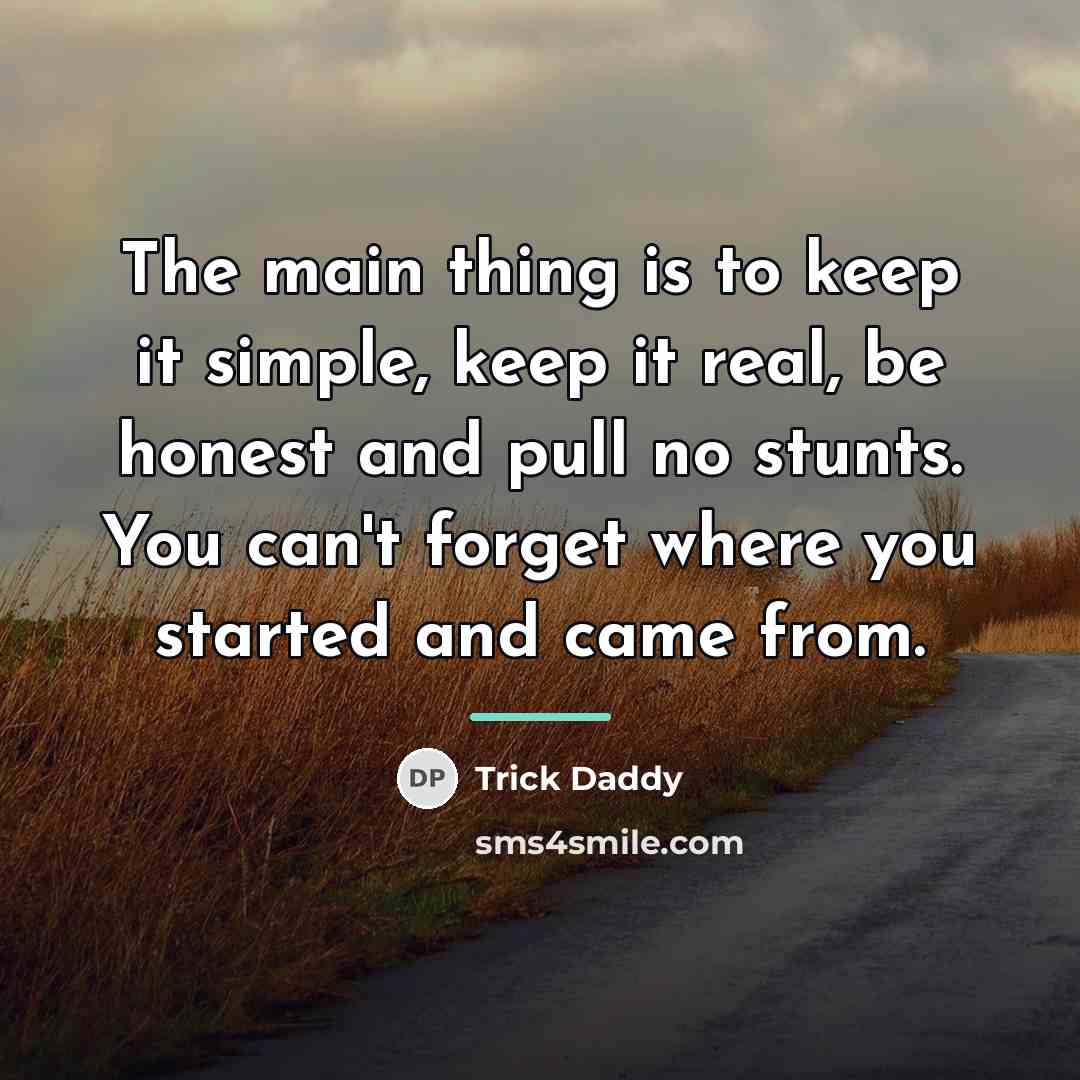 “The main thing is to keep it simple, keep it…” quote by Trick Daddy