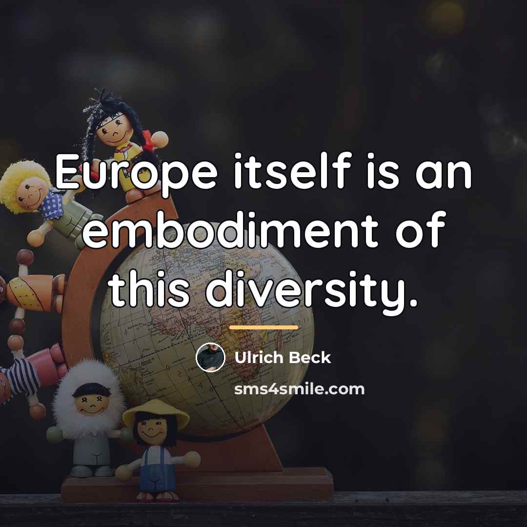 “Europe itself is an embodiment of this diversity.…” quote by Ulrich Beck