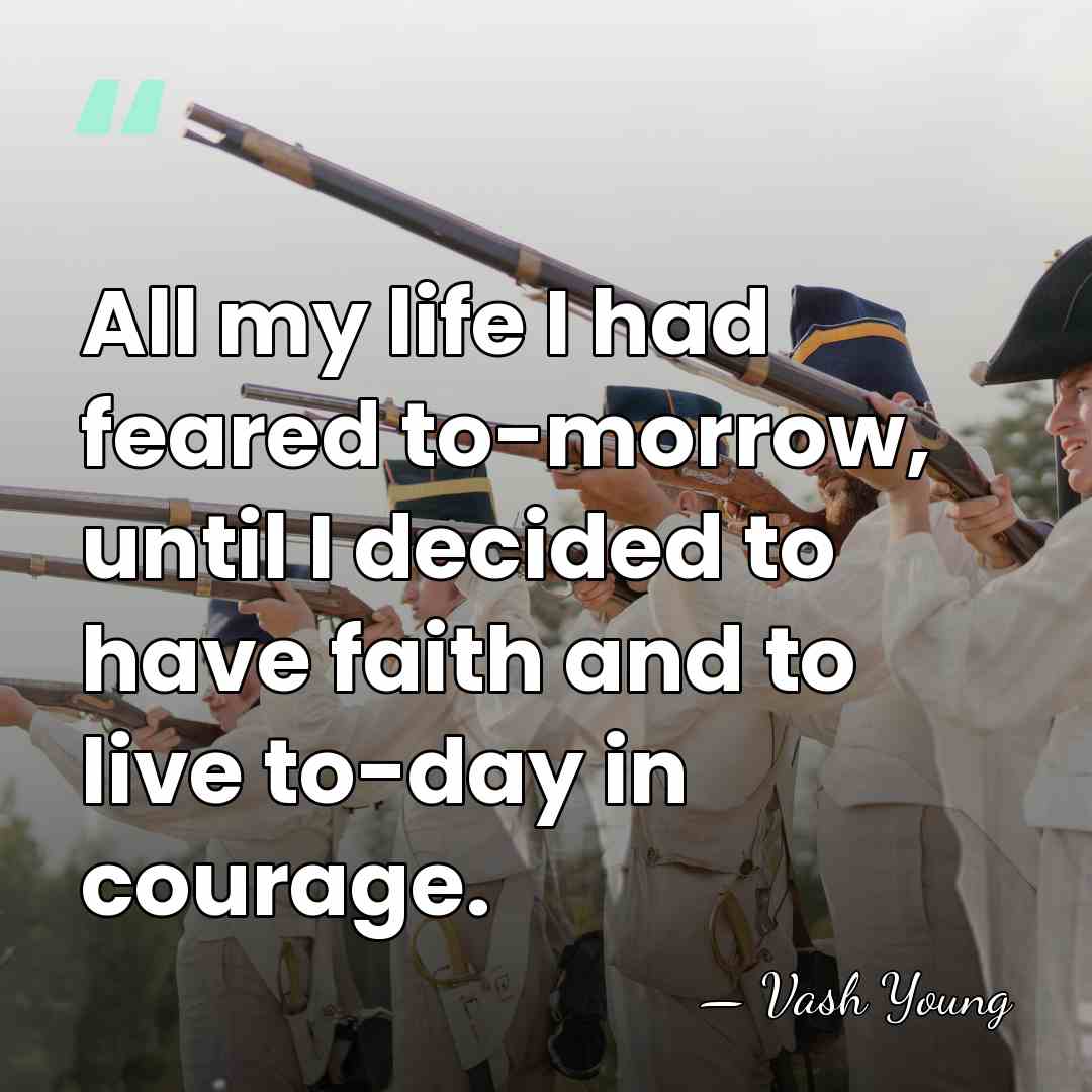 All my life I had feared to-morrow, until I decided to have&hellip; - Vash Young