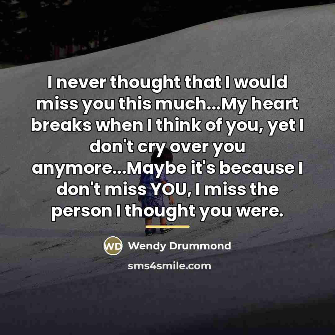 “I never thought that I would miss you this much...My…” quote by Wendy Drummond