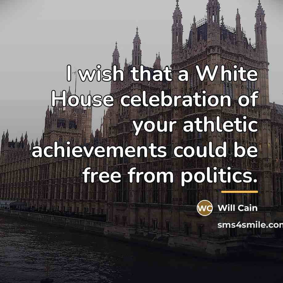 “I wish that a White House celebration of your athletic…” quote by Will Cain