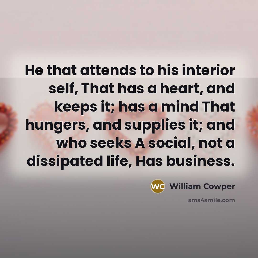 “He that attends to his interior self, That has a…” quote by William Cowper