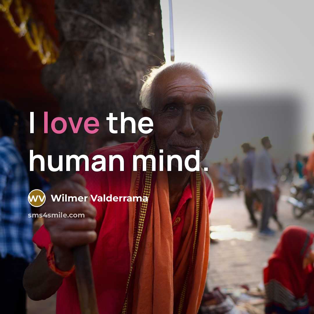 “I love the human mind.…” quote by Wilmer Valderrama