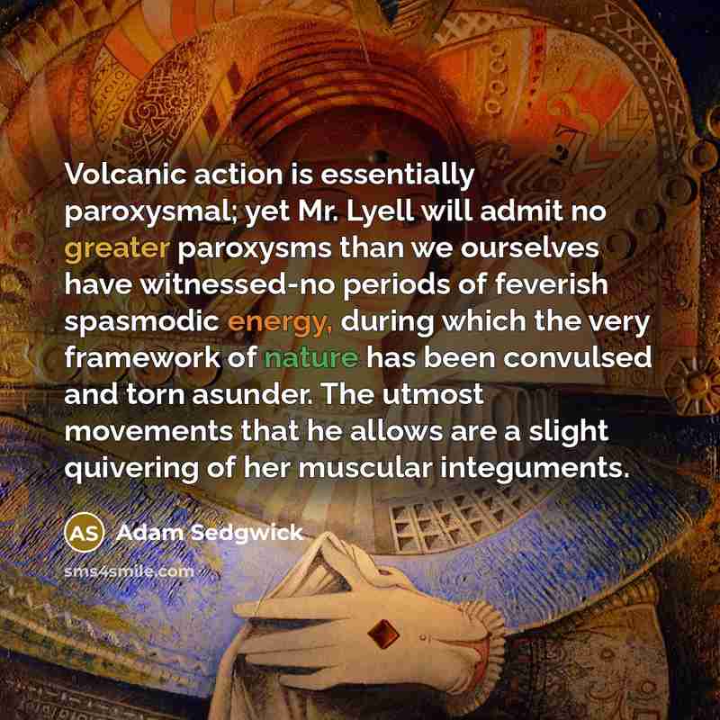 “Volcanic action is essentially paroxysmal; yet Mr. Lyell will admit…” quote by Adam Sedgwick