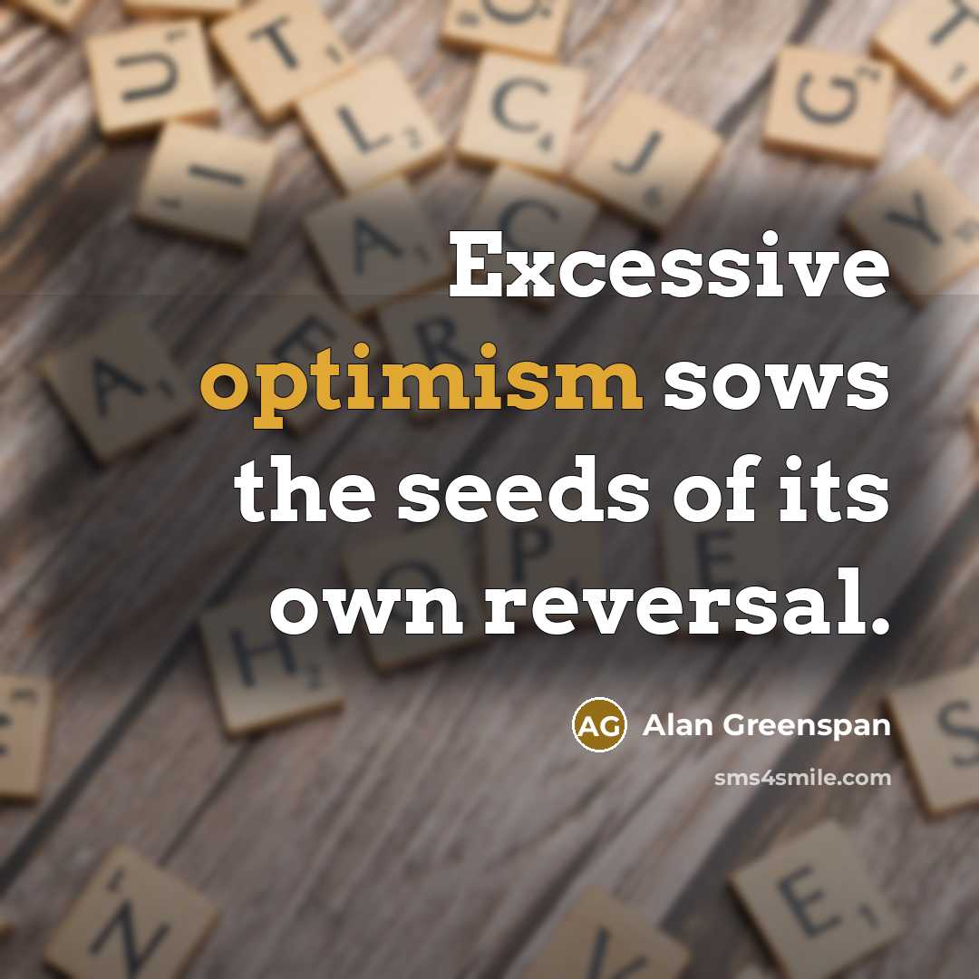 “Excessive optimism sows the seeds of its own reversal.…” quote by Alan Greenspan
