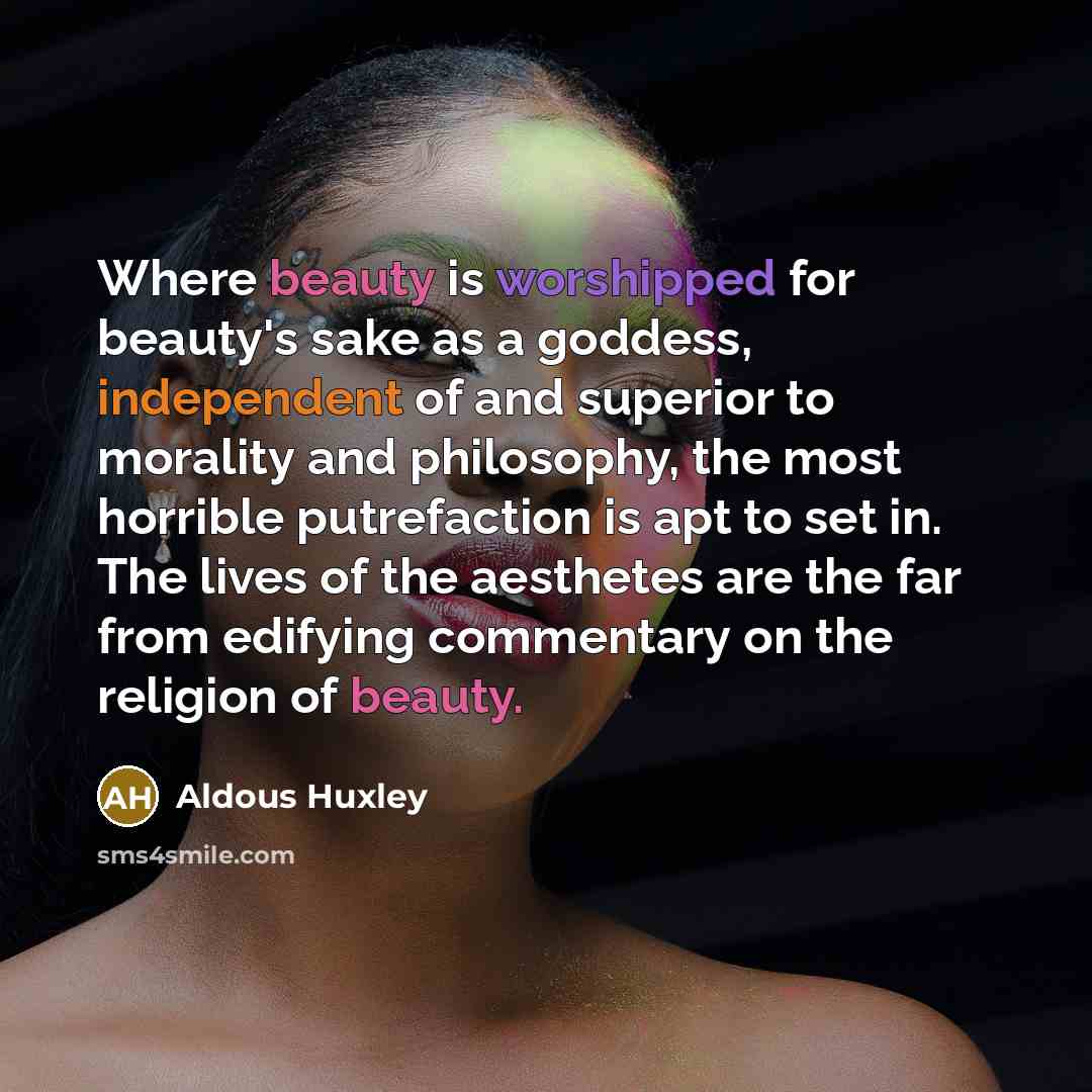 “Where beauty is worshipped for beauty's sake as a goddess,…” quote by Aldous Huxley