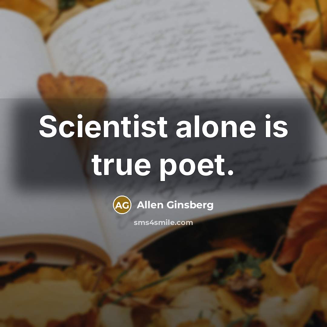 “Scientist alone is true poet.…” quote by Allen Ginsberg