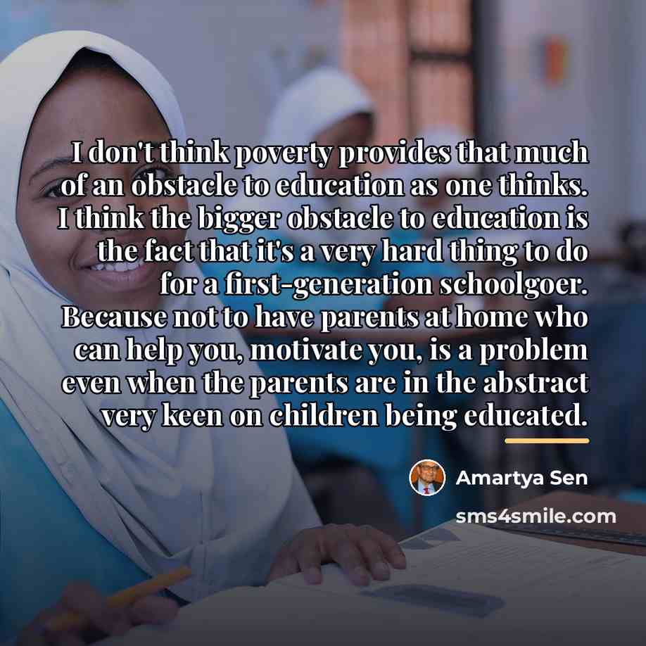 “I don't think poverty provides that much of an obstacle…” quote by Amartya Sen