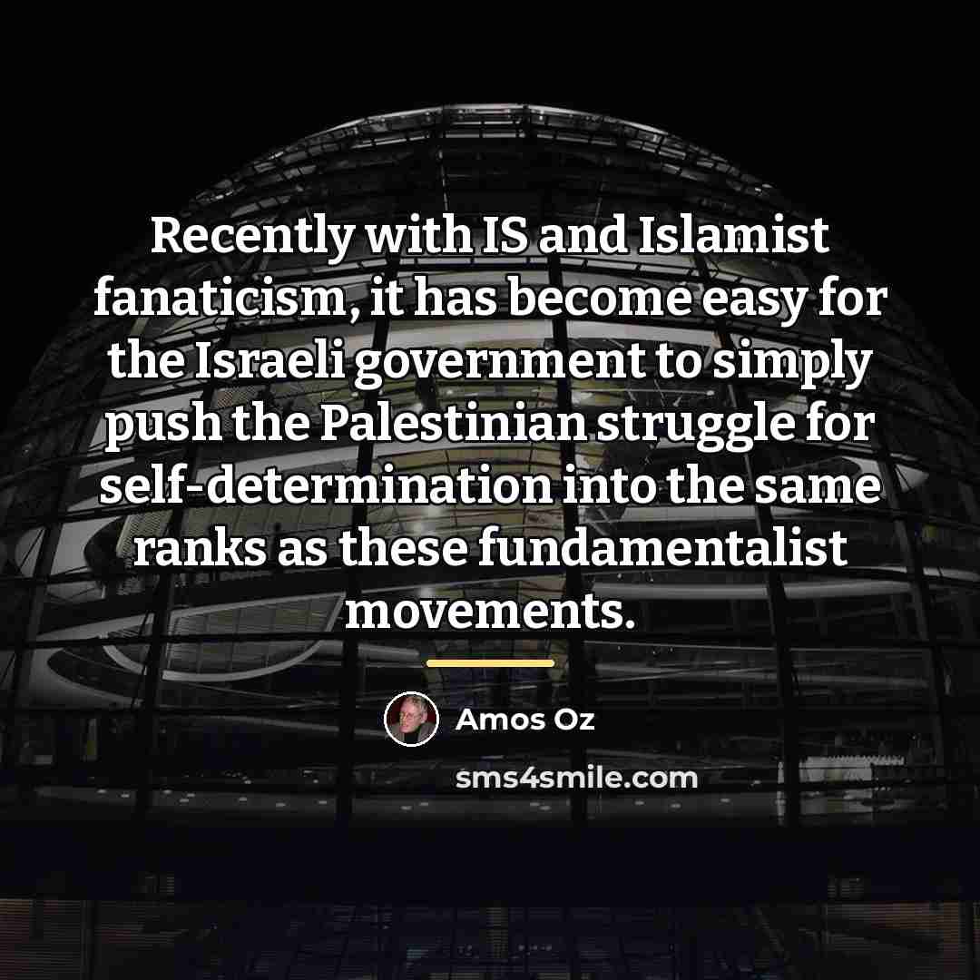 “Recently with IS and Islamist fanaticism, it has become easy…” quote by Amos Oz