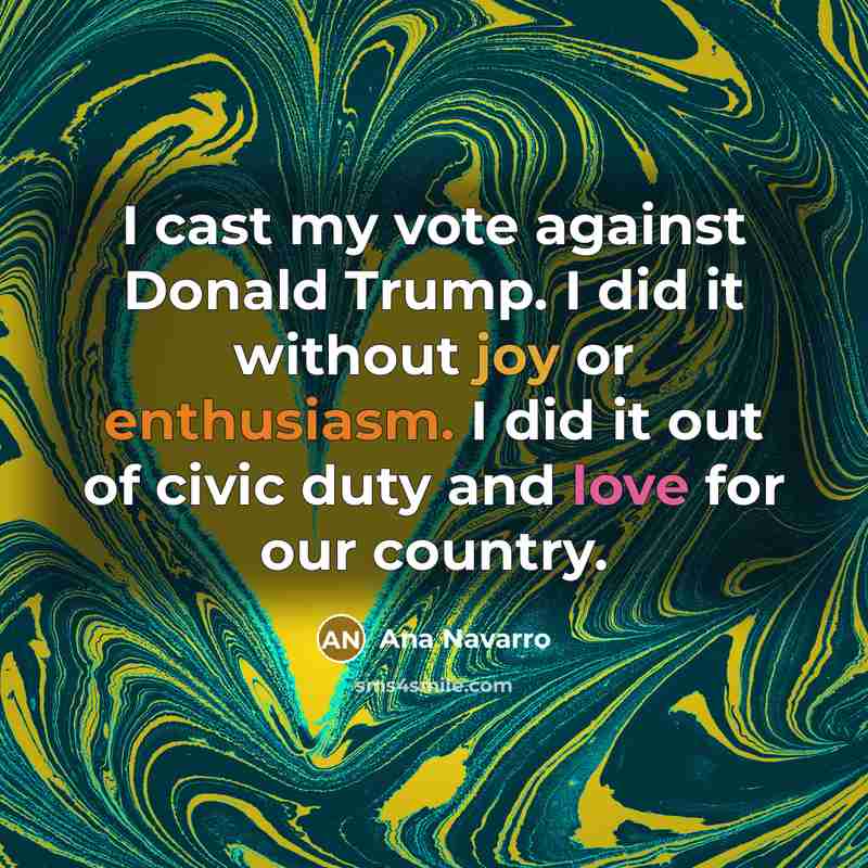 “I cast my vote against Donald Trump. I did it…” quote by Ana Navarro