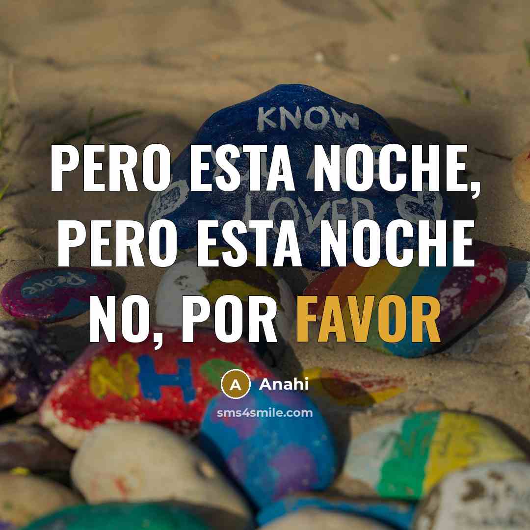 “Pero esta noche, pero esta noche no, por favor…” quote by Anahi