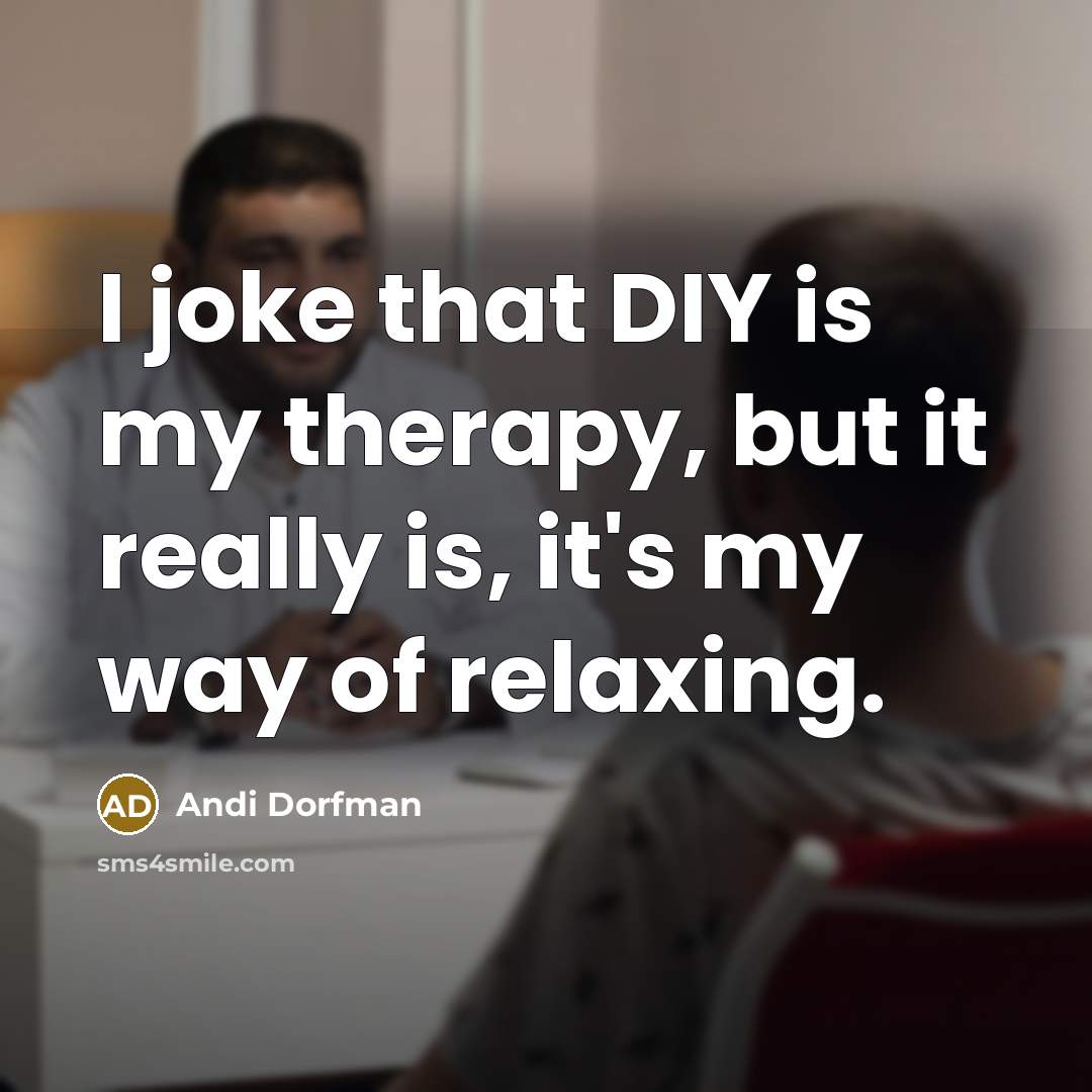 “I joke that DIY is my therapy, but it really…” quote by Andi Dorfman