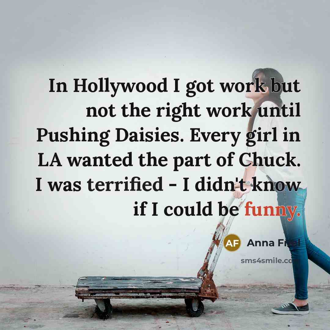 “In Hollywood I got work but not the right work…” quote by Anna Friel