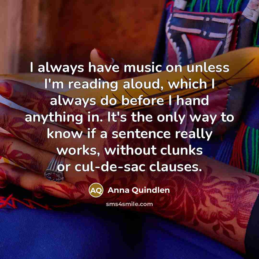 “I always have music on unless I'm reading aloud, which…” quote by Anna Quindlen